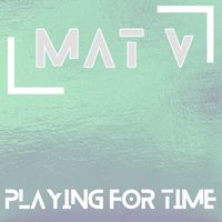 MAT V - Playing for Time