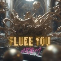 Axiom - Fluke You