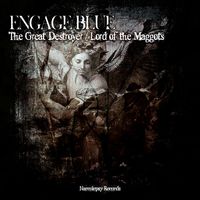Engage Blue - The Great Destroyer / Lord of the Maggots