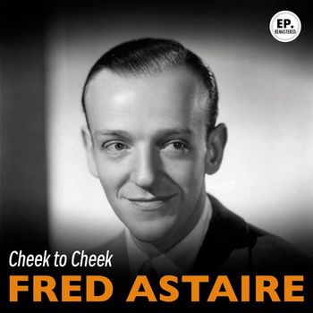 Fred Astaire - Cheek to Cheek (Remastered)