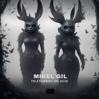 Mikel Gil - Teletubbies On Acid