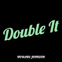 Howard Johnson - Double It