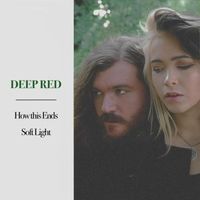 Deep Red - How This Ends / Soft Light