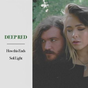 Deep Red - How This Ends / Soft Light