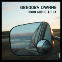 Gregory Dwane - 3000 Miles To LA