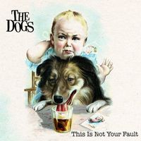 The Dogs - This Is Not Your Fault (Explicit)