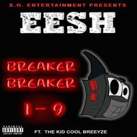 Eesh - Breaker Breaker 1 - 9 (feat. THE KID COOL BREEYZE) (Explicit)