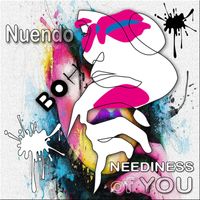 Nuendo - Neediness of you