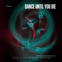 Otto & the Shadow Hunters - Dance Until You Die (Explicit)