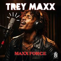 Trey Maxx - Maxx Force (Explicit)