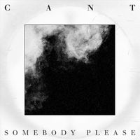 Cant - Somebody Please