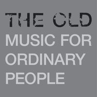 The Old - Music For Ordinary People