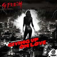 G-Fresh - Giving Up On Love