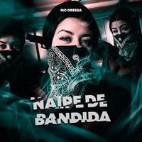 Mc Dressa - Naipe de Bandida (Explicit)