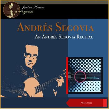 Andrés Segovia - An Andrés Segovia Recital (Album of 1952)
