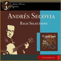 Andrés Segovia - Bach Selections (Musicraft Recordings of 1946)
