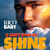 Rico Baby - U Can't Stop My Shine
