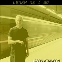 Jason Atkinson - Learn as I Go