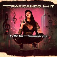 Mc Dressa - Traficando Hit (Explicit)