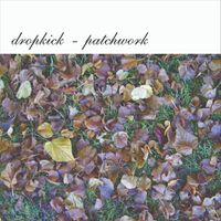 Dropkick - Patchwork (Remastered) (Explicit)