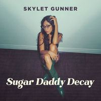 Skylet Gunner - Sugar Daddy Decay (Explicit)