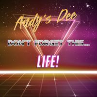 Andy's Dee - Don't Forget This... Life!