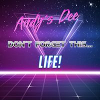 Andy's Dee - Don't Forget This... Life!