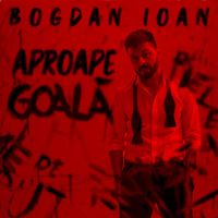 Bogdan Ioan - Aproape Goala