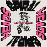 Spiral Heads - Just So Down