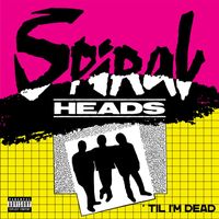 Spiral Heads - 'Til I'm Dead (Explicit)
