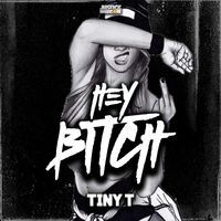Tiny T - Hey Bitch
