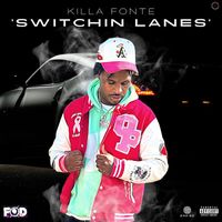 Killa Fonte - Switchin Lanes (Explicit)
