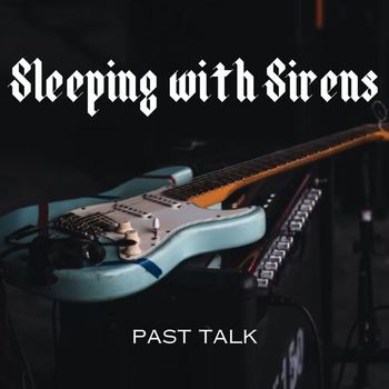 Sleeping With Sirens - Past Talk