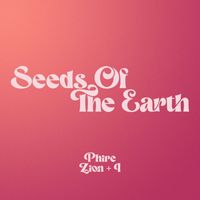 Seeds Of The Earth - Phire / Zion + I