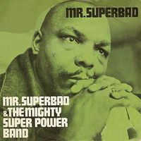 Mr. Superbad & The Mighty Super Power Band - Mr. Superbad