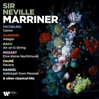 Sir Neville Marriner - Pachelbel: Canon - Albinoni: Adagio - Bach: Air on G String - Mozart: Eine kleine Nachtmusik - Fauré: Pavane - Handel: Hallelujah from the Messiah & Other Classical Hits