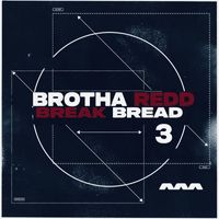 Brotha Redd - Break Bread 3 (Explicit)