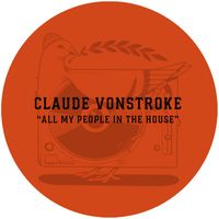 Claude Vonstroke - All My People In The House