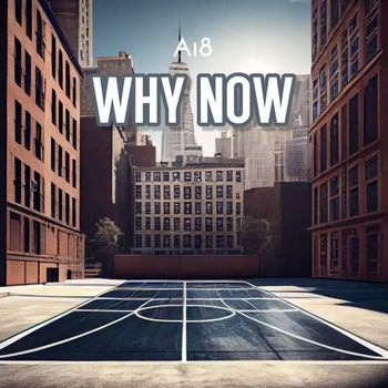 A18 - WHY NOW (Explicit)