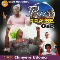 Sister Chinyere Udoma - Pure P.R.A.I.S.E. One
