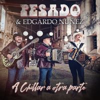 Pesado, Edgardo Nuñez - A Chillar a otra parte