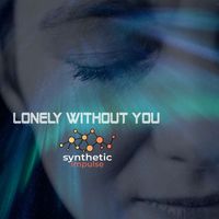 Synthetic Impulse - Lonely Without You