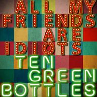 Mr. Irish Bastard - All My Friends Are Idiots (Ten Green Bottles)