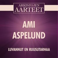 Ami Aspelund - Arkistojen Aarteet - Luvannut en ruusutarhaa