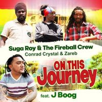 Suga Roy & The Fireball Crew, Conrad Crystal & Zareb - On This Journey (feat. J Boog)