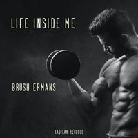 Brush Ermans - Life Inside me