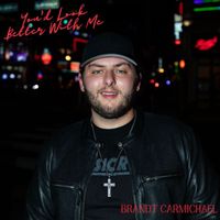 Brandt Carmichael - You'd Look Better With Me