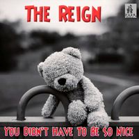The Reign - You Didn't Have To Be So Nice