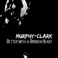Murphy-Clark - Better with a Broken Heart