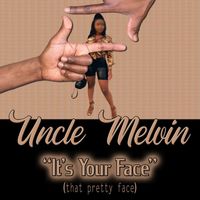 Uncle Melvin - IT'S YOUR FACE